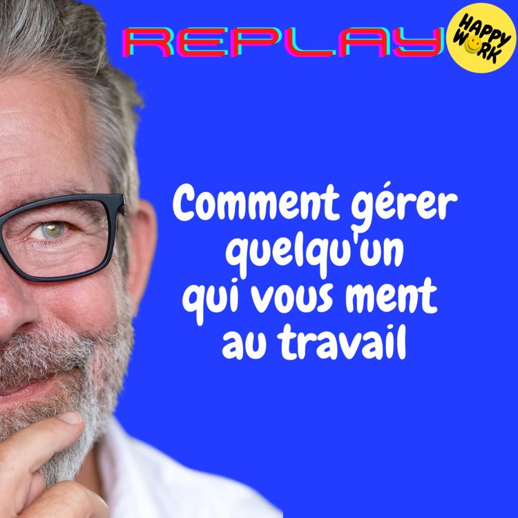 cover art for REPLAY- Comment gérer quelqu'un qui vous ment au travail ?