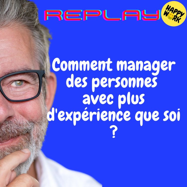 cover art for REPLAY- Comment manager des personnes avec plus d'expérience que soi ?