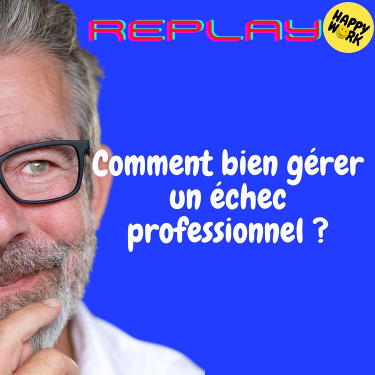 cover art for REPLAY- Comment bien gérer un échec professionnel ?