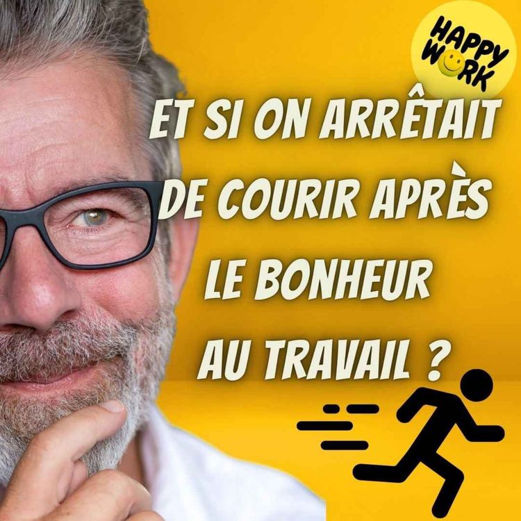 cover art for #2468 - Et si on arrêtait de courir après le bonheur au travail ?