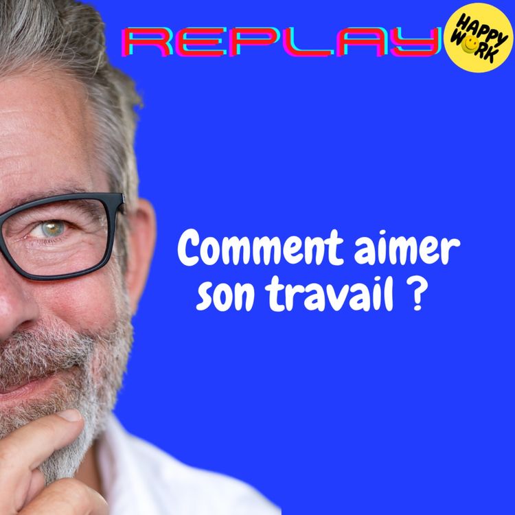 cover art for REPLAY- Comment aimer son travail ?