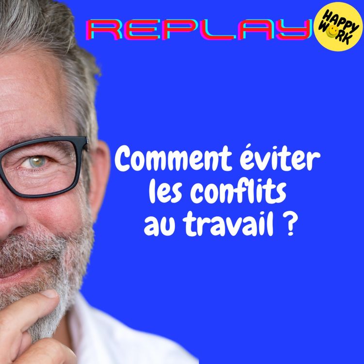cover art for REPLAY- Comment éviter les conflits au travail ?
