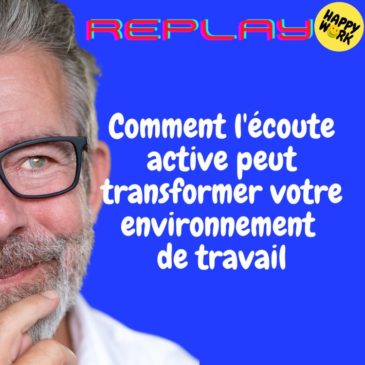 cover art for REPLAY - Comment l'écoute active peut transformer votre environnement de travail