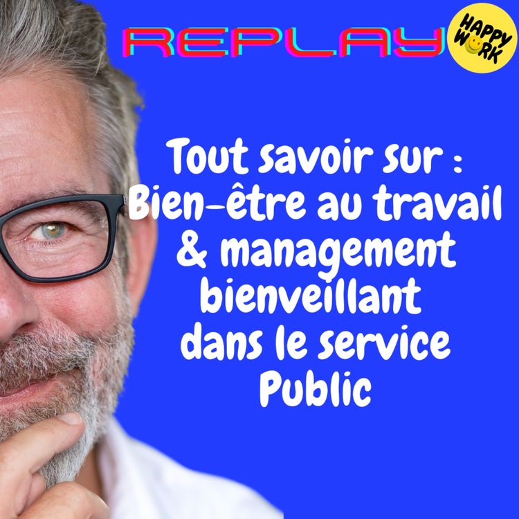 cover art for REPLAY- Tout savoir sur : Bien-être au travail & management bienveillant dans le service Public
