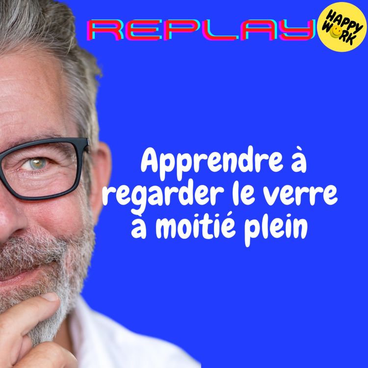 cover art for REPLAY- Apprendre à regarder le verre à moitié plein 