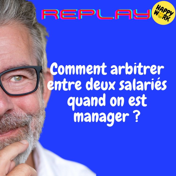 cover art for REPLAY- Comment arbitrer entre deux salariés quand on est manager ?