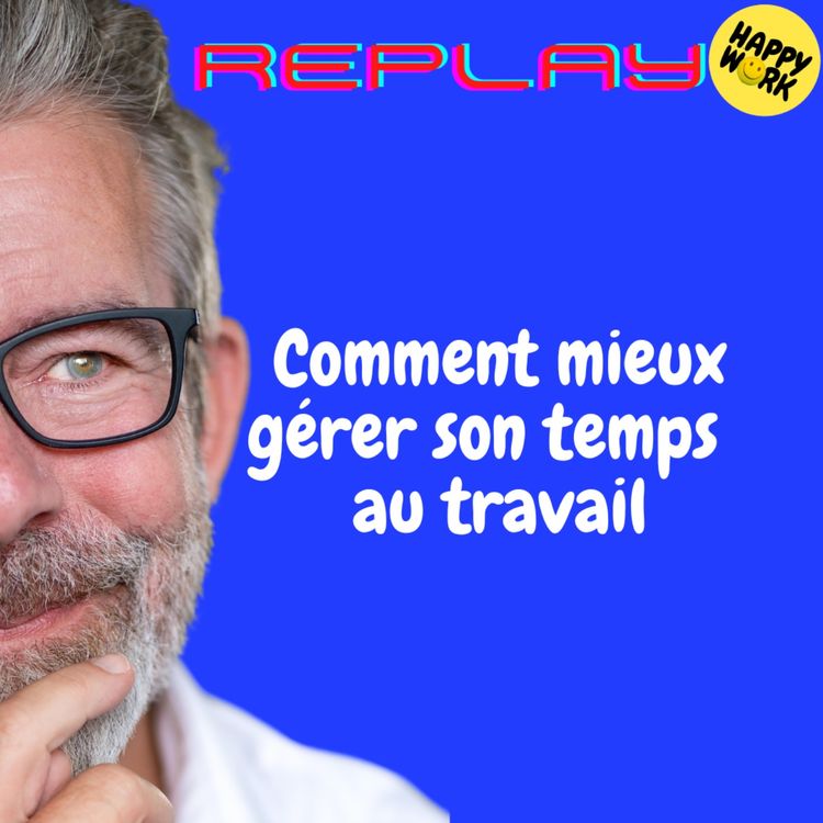 cover art for REPLAY- Comment mieux gérer son temps  au travail