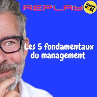 REPLAY- Les 5 fondamentaux du management - Happy Work - Management ...