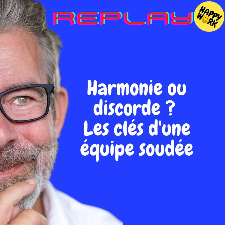 cover art for REPLAY- Harmonie ou discorde ? Les clés d'une équipe soudée