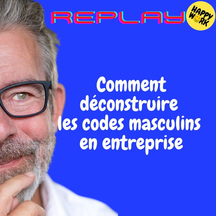 cover art for REPLAY- Comment déconstruire les codes masculins en entreprise