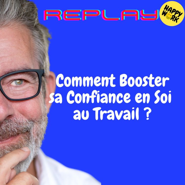 cover art for REPLAY- Comment Booster sa Confiance en Soi au Travail ?