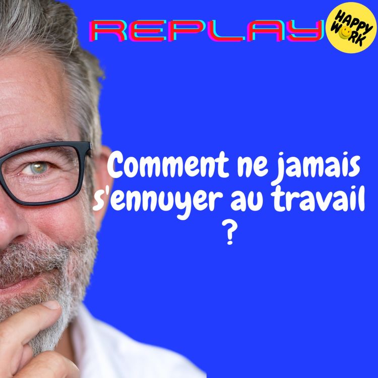 cover art for REPLAY-Comment ne jamais s'ennuyer au travail ?