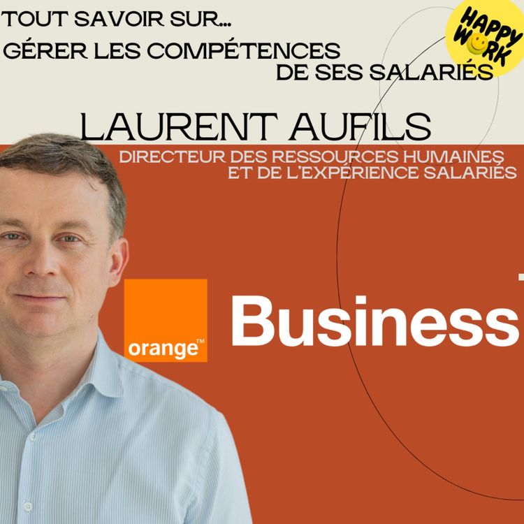 cover art for #2529 - Tout savoir sur... gérer les compétences de ses salariés - entretien avec Laurent Aufils -Directeur des Ressources Humaines et de l’Expérience Salariés Orange Business