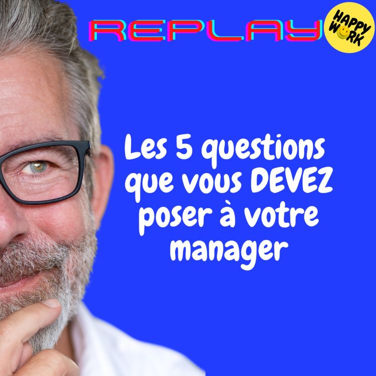 cover art for REPLAY- Les 5 questions que vous DEVEZ poser à votre manager
