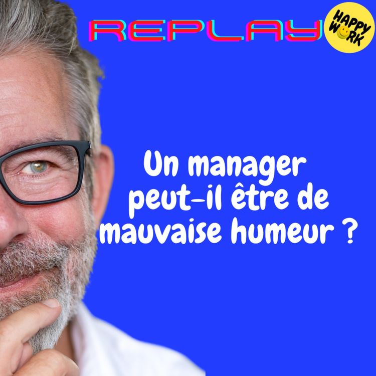 cover art for REPLAY- Un manager peut-il être de mauvaise humeur ?
