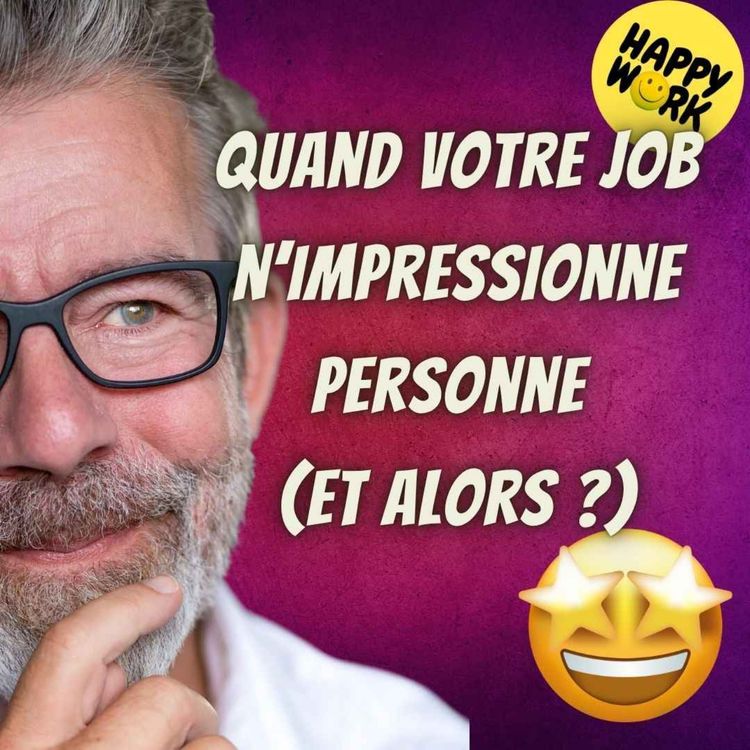 cover art for #2543 - Quand votre job n’impressionne personne (et alors ?)