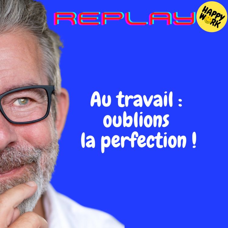 cover art for REPLAY - Au travail : oublions la perfection !