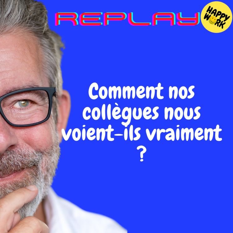 cover art for REPLAY- Comment nos collègues nous voient-ils vraiment ?