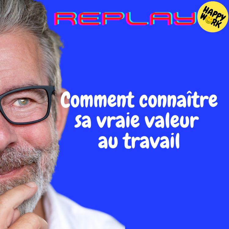cover art for REPLAY- Comment connaître sa vraie valeur au travail