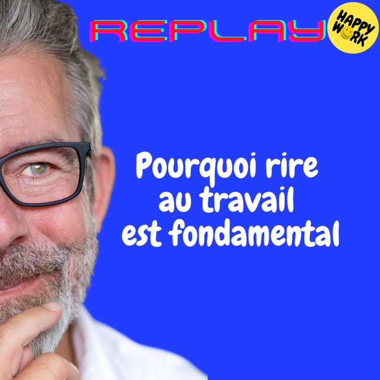 cover art for REPLAY- Pourquoi rire au travail est fondamental