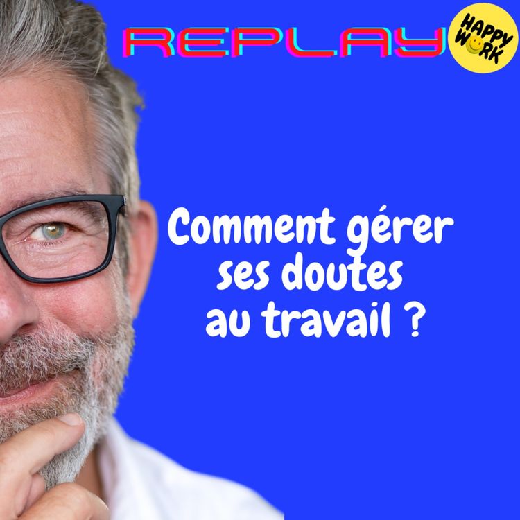 cover art for REPLAY- Comment gérer ses doutes au travail ?