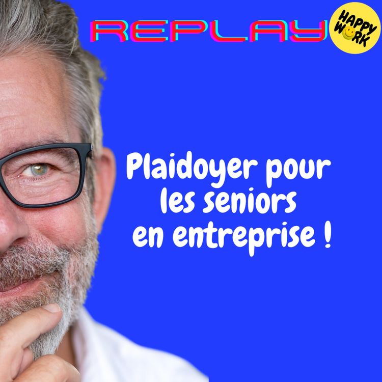 cover art for REPLAY- Plaidoyer pour les seniors en entreprise !