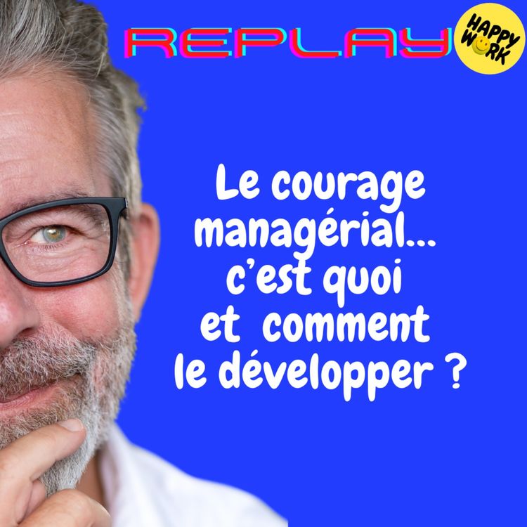 cover art for REPLAY- Le courage managérial… c’est quoi et  comment le développer ?