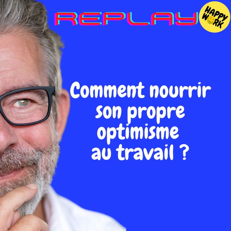 cover art for REPLAY- Comment nourrir son propre optimisme au travail