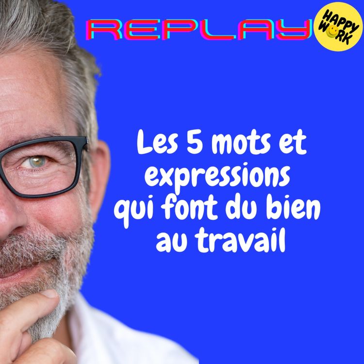 cover art for REPLAY- Les 5 mots et expressions qui font du bien au travail