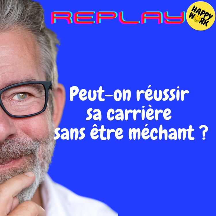 cover art for REPLAY- Peut-on réussir sa carrière sans être méchant ?