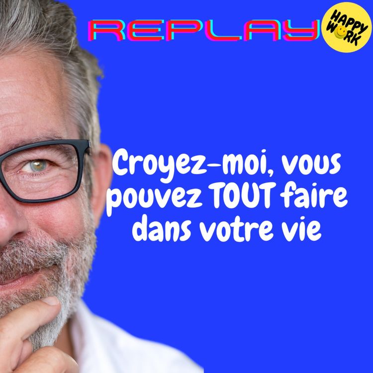 cover art for REPLAY-Croyez-moi, vous pouvez TOUT faire dans votre vie