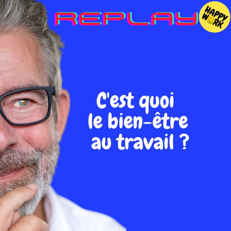 cover art for REPLAY-C'est quoi  le bien-être au travail ?