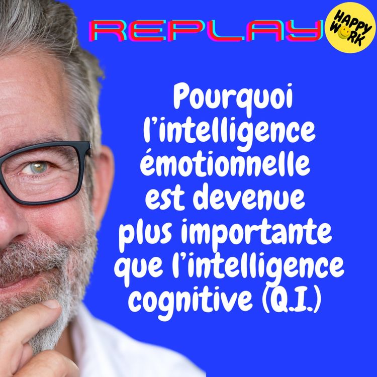 cover art for REPLAY-  Pourquoi l’intelligence émotionnelle est devenue plus importante que l’intelligence cognitive (Q.I.)