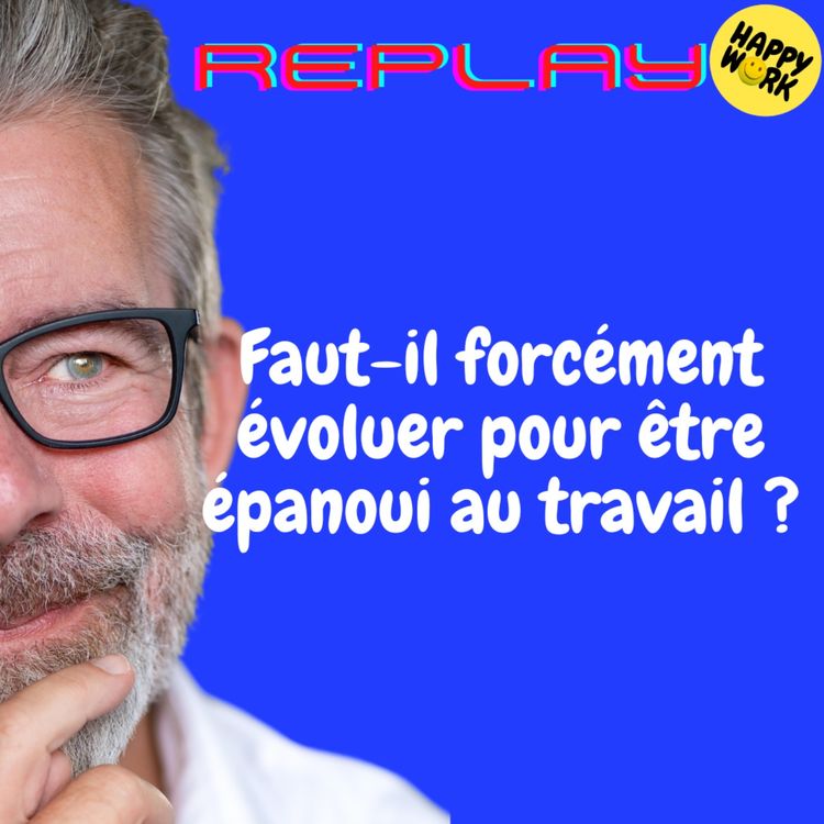 cover art for REPLAY- Faut-il forcément évoluer pour être épanoui au travail ?