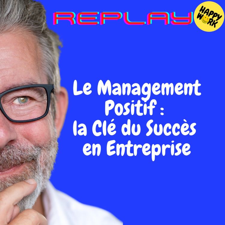 cover art for REPLAY- Le Management Positif : la Clé du Succès en Entreprise