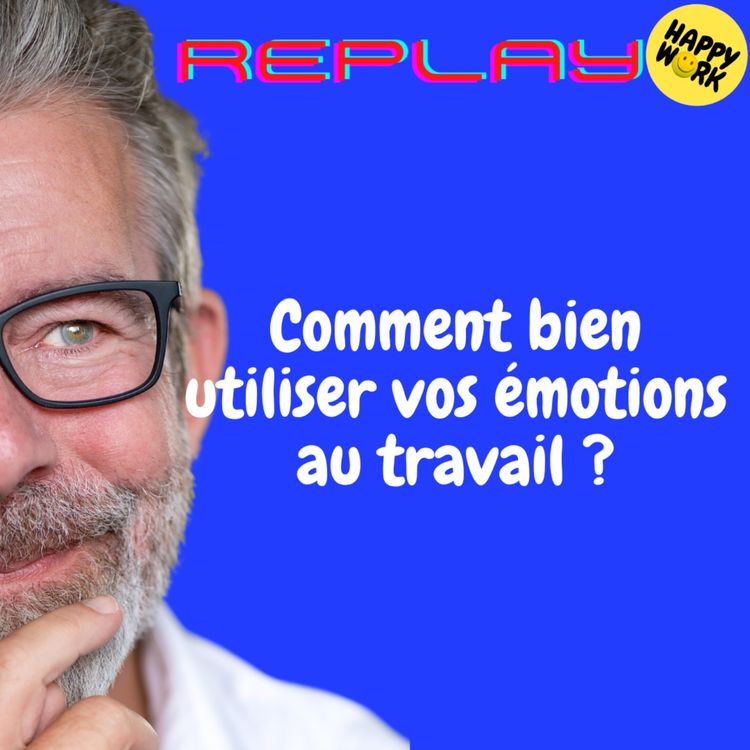 cover art for REPLAY- Comment bien utiliser vos émotions au travail ?