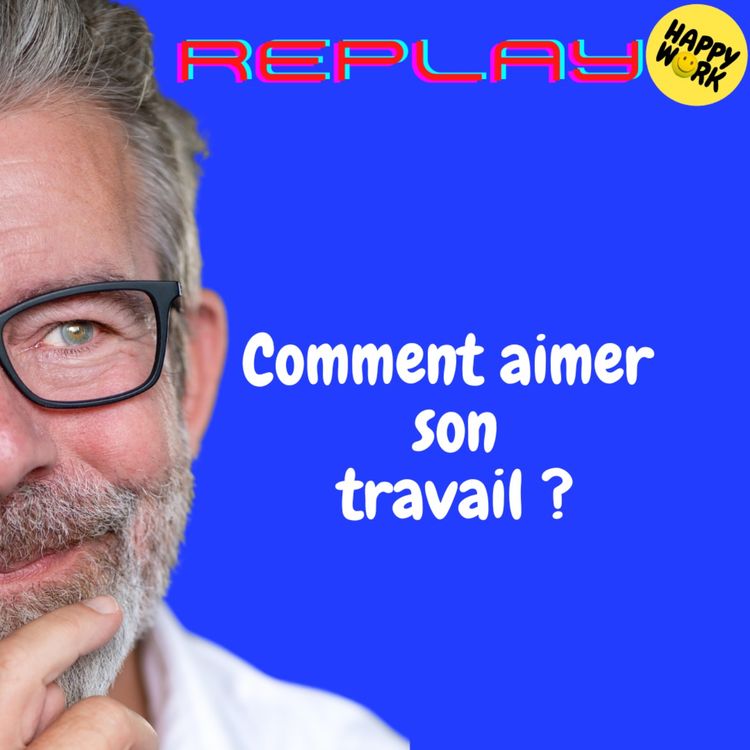 cover art for REPLAY- Comment aimer son travail ?