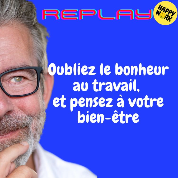 cover art for REPLAY- Oubliez le bonheur au travail, et pensez à votre bien-être