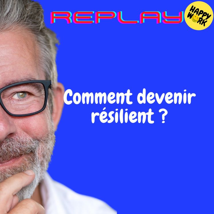 cover art for REPLAY- Comment devenir résilient ?