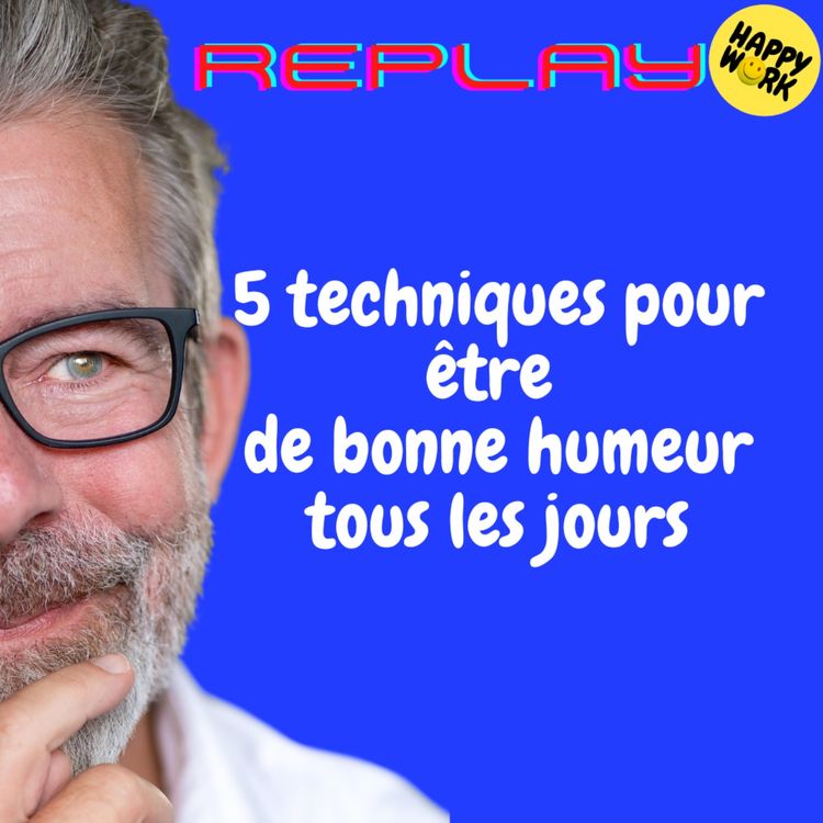 cover art for REPLAY- 5 techniques pour être de bonne humeur tous les jours