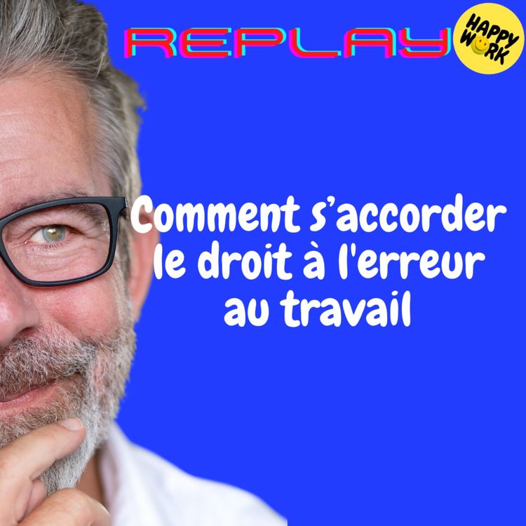 cover art for REPLAY- Comment s’accorder le droit à l'erreur au travail