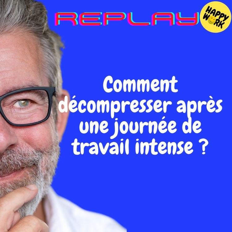 cover art for REPLAY- Comment décompresser après une journée de travail intense ?