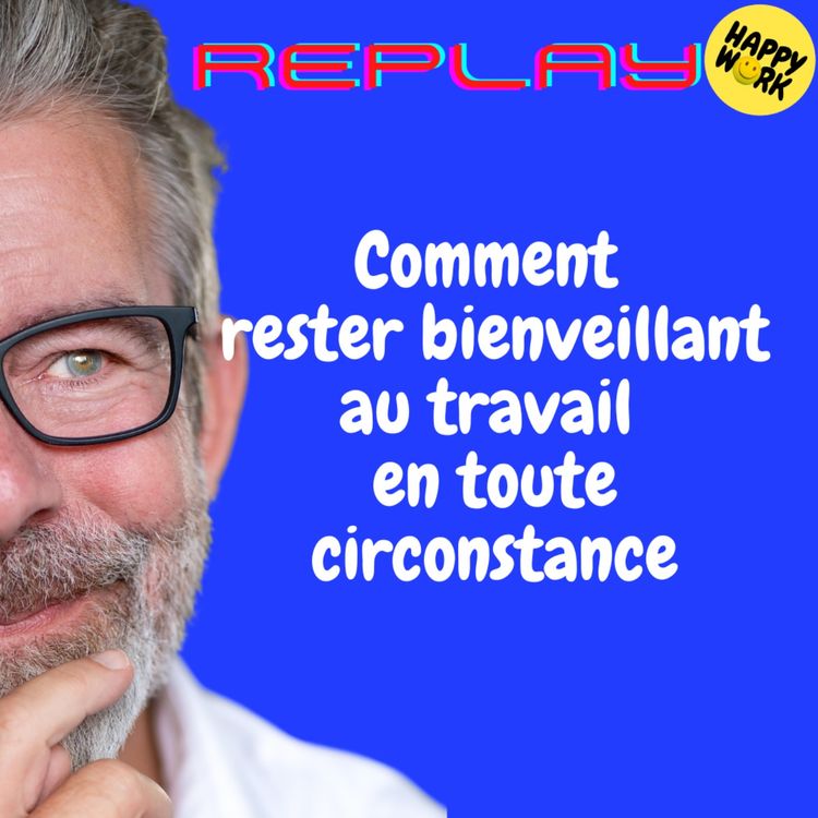 cover art for REPLAY- Comment rester bienveillant au travail en toute circonstance
