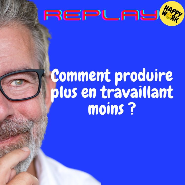 cover art for REPLAY- Comment produire plus en travaillant moins ?