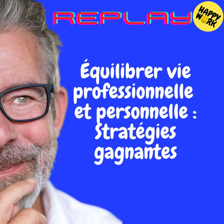 cover art for REPLAY- Équilibrer vie professionnelle et personnelle : Stratégies gagnantes