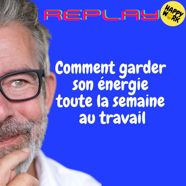 cover art for REPLAY- Comment garder son énergie toute la semaine au travail