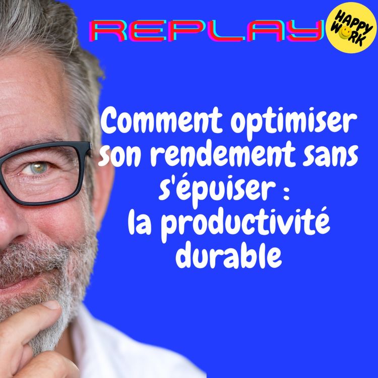 cover art for REPLAY - Comment optimiser son rendement sans s'épuiser : la productivité durable