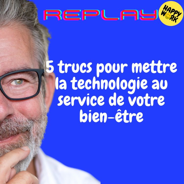 cover art for REPLAY- 5 trucs pour mettre la technologie au service de votre bien-être