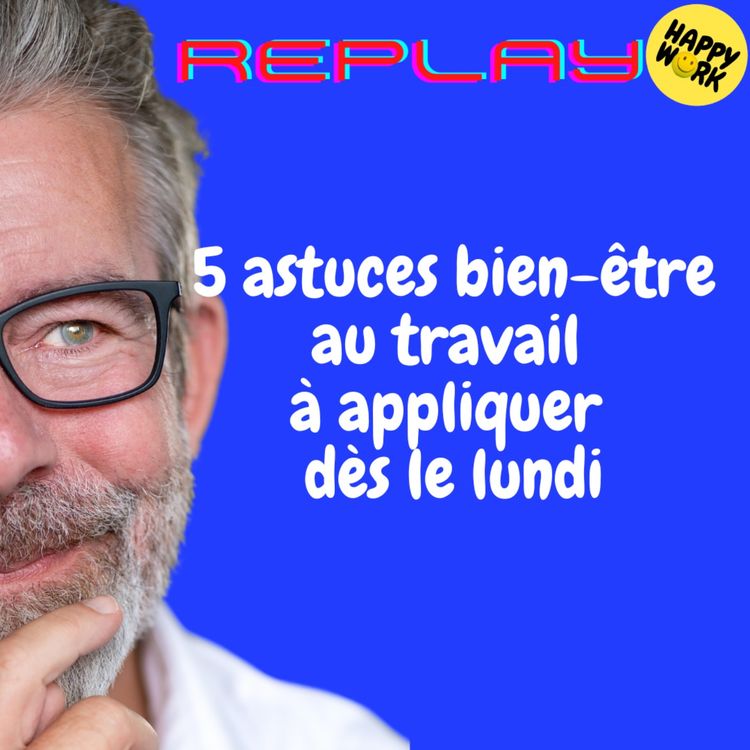 cover art for REPLAY- 5 astuces bien-être au travail à appliquer dès le lundi