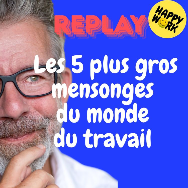 cover art for REPLAY- Les 5 plus gros mensonges du monde du travail 